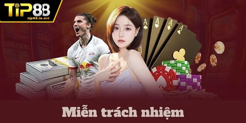 Hiểu về chính sách miễn trừ trách nhiệm TIP88