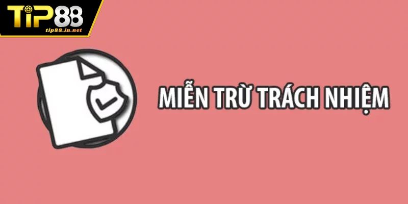 Lý do cần có cơ chế miễn trừ trách nhiệm TIP88